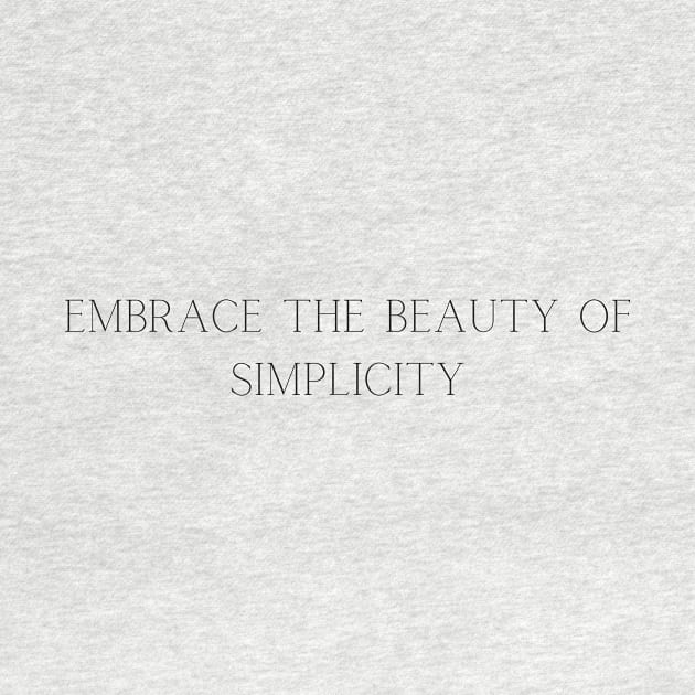 Embrace the beauty of simplicity by PrinT CrafT.0